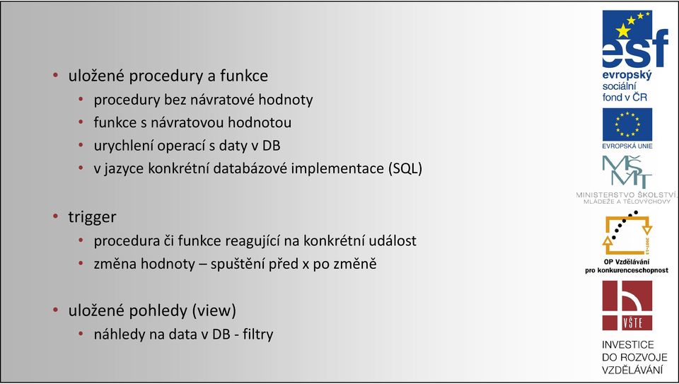 implementace (SQL) trigger procedura či funkce reagující na konkrétní událost