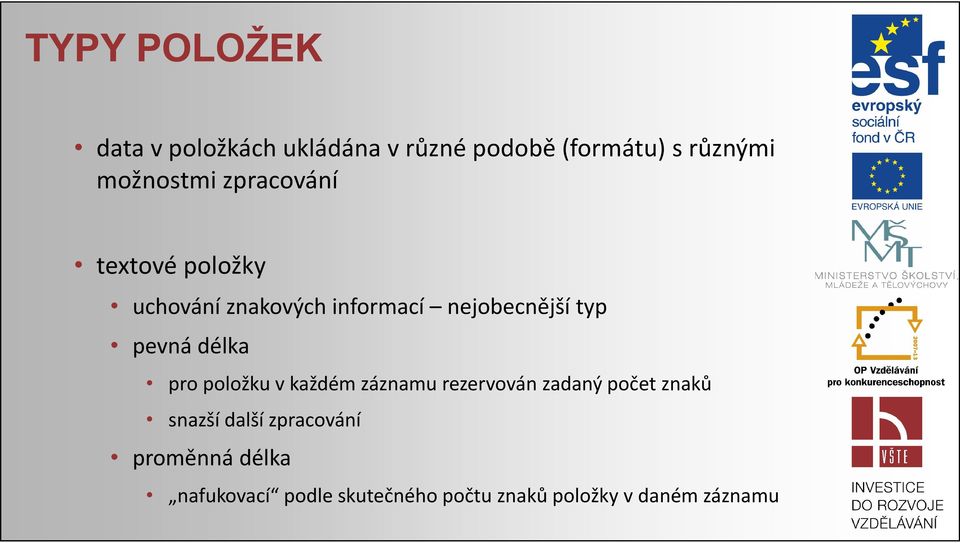 pevná délka pro položku v každém záznamu rezervován zadaný počet znaků snazší