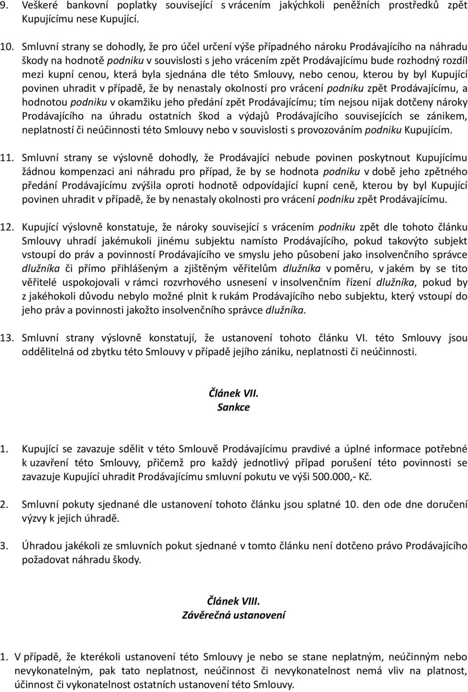 cenou, která byla sjednána dle této Smlouvy, nebo cenou, kterou by byl Kupující povinen uhradit v případě, že by nenastaly okolnosti pro vrácení podniku zpět Prodávajícímu, a hodnotou podniku v