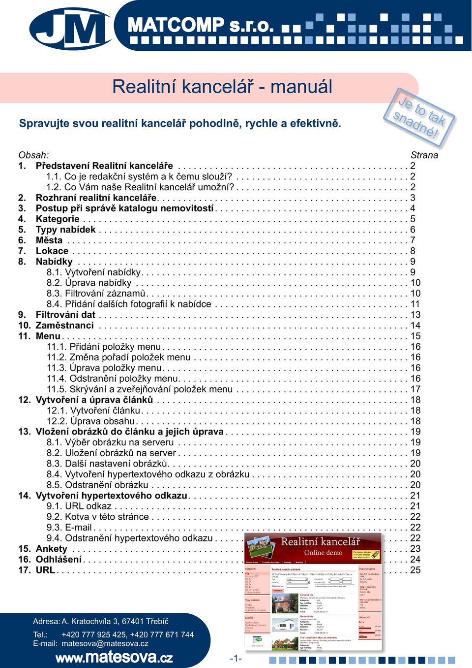 ..6 6. Mìsta...7 7. Lokace...8 8. Nabídky...9 8.1. Vytvoøení nabídky...9 8.2. Úprava nabídky...10 8.3. Filtrování záznamù...10 8.4. Pøidání dalších fotografií k nabídce...11 9. Filtrování dat...13 10.