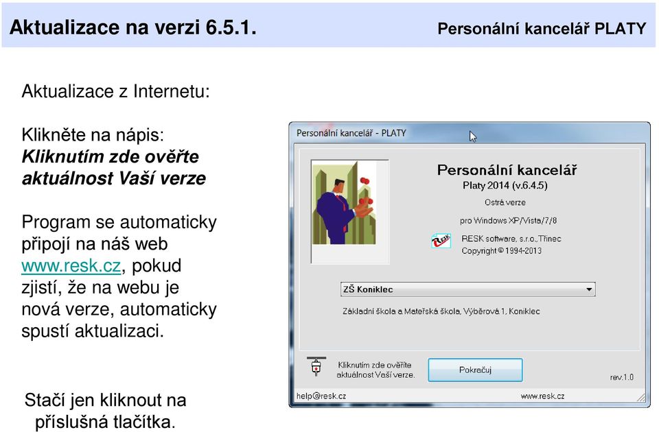 aktuálnost Vaší verze Program se automaticky připojí na náš web www.