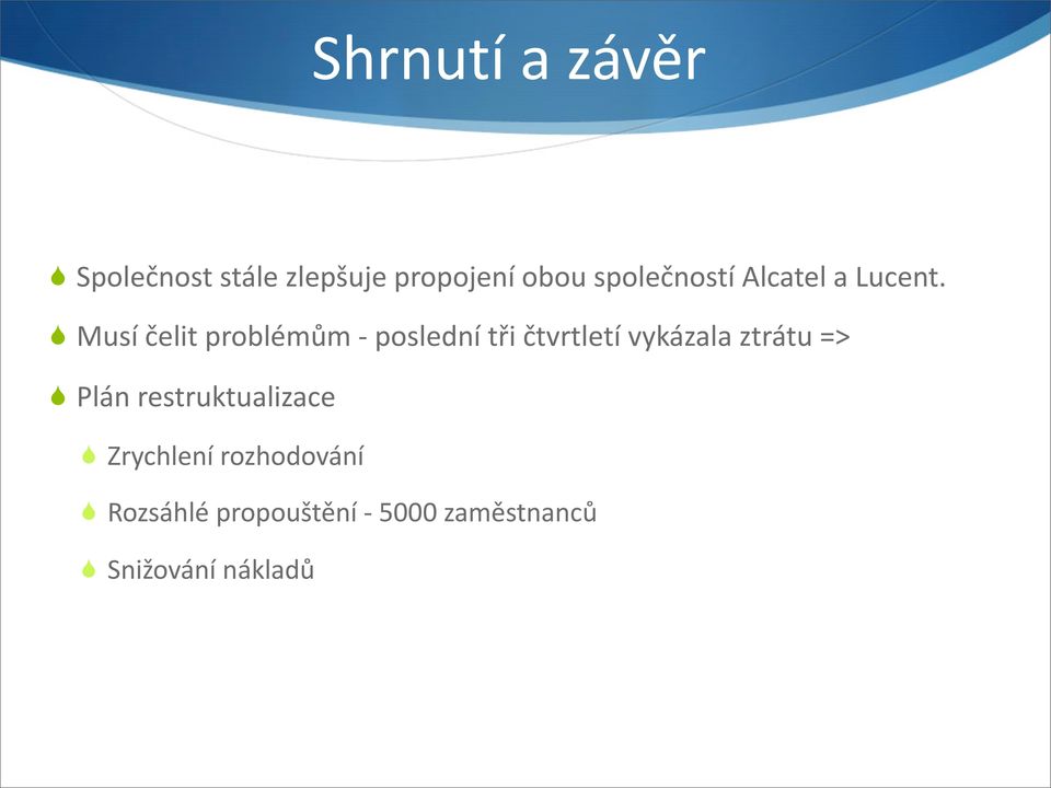 Musí čelit problémům poslední tři čtvrtletí vykázala ztrátu =>