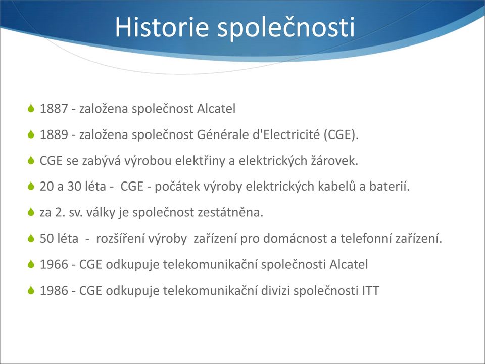 20 a 30 léta CGE počátek výroby elektrických kabelů a baterií. za 2. sv. války je společnost zestátněna.