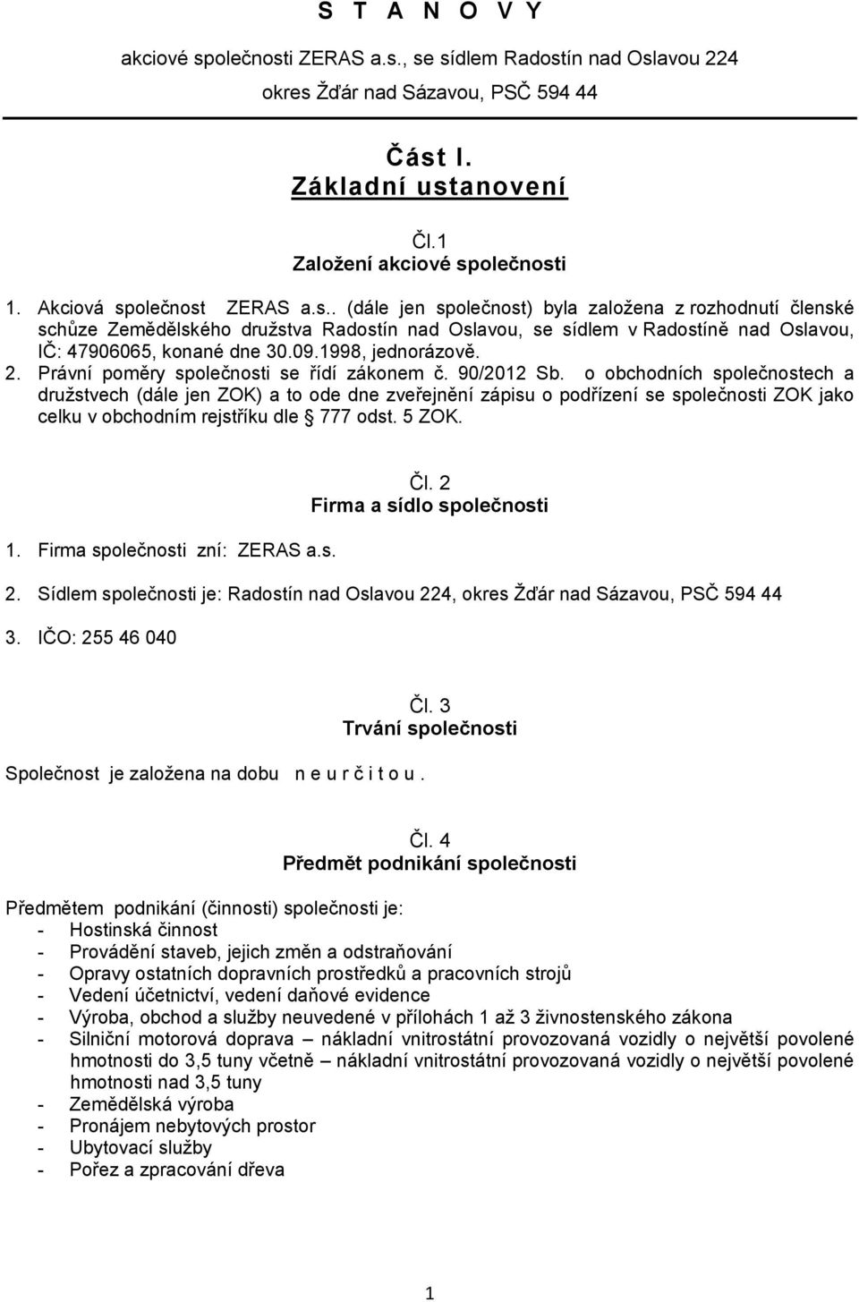 09.1998, jednorázově. 2. Právní poměry společnosti se řídí zákonem č. 90/2012 Sb.