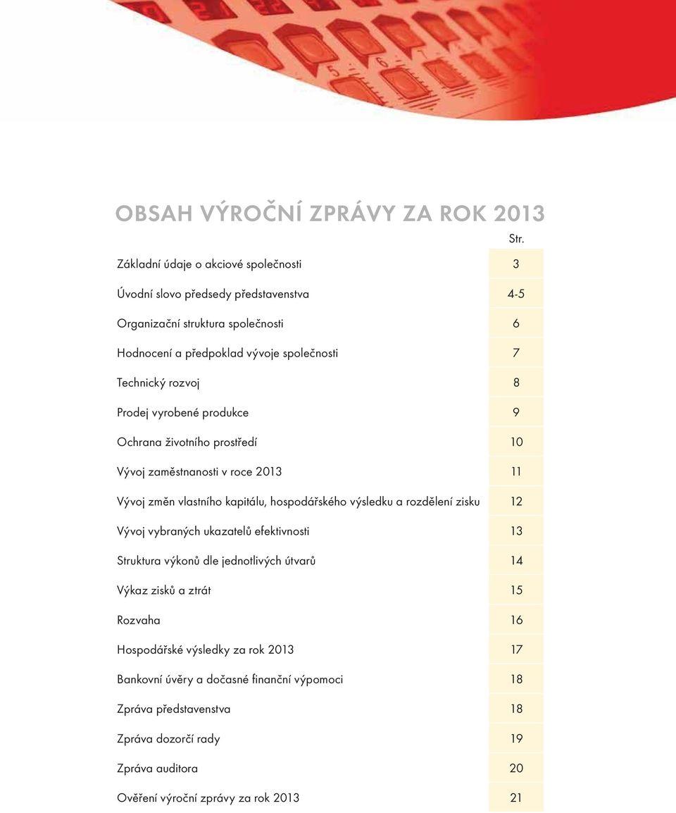 rozvoj 8 Prodej vyrobené produkce 9 Ochrana životního prostředí 10 Vývoj zaměstnanosti v roce 2013 11 Vývoj změn vlastního kapitálu, hospodářského výsledku a rozdělení