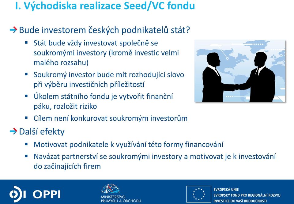 rozhodující slovo při výběru investičních příležitostí Úkolem státního fondu je vytvořit finanční páku, rozložit riziko Cílem není