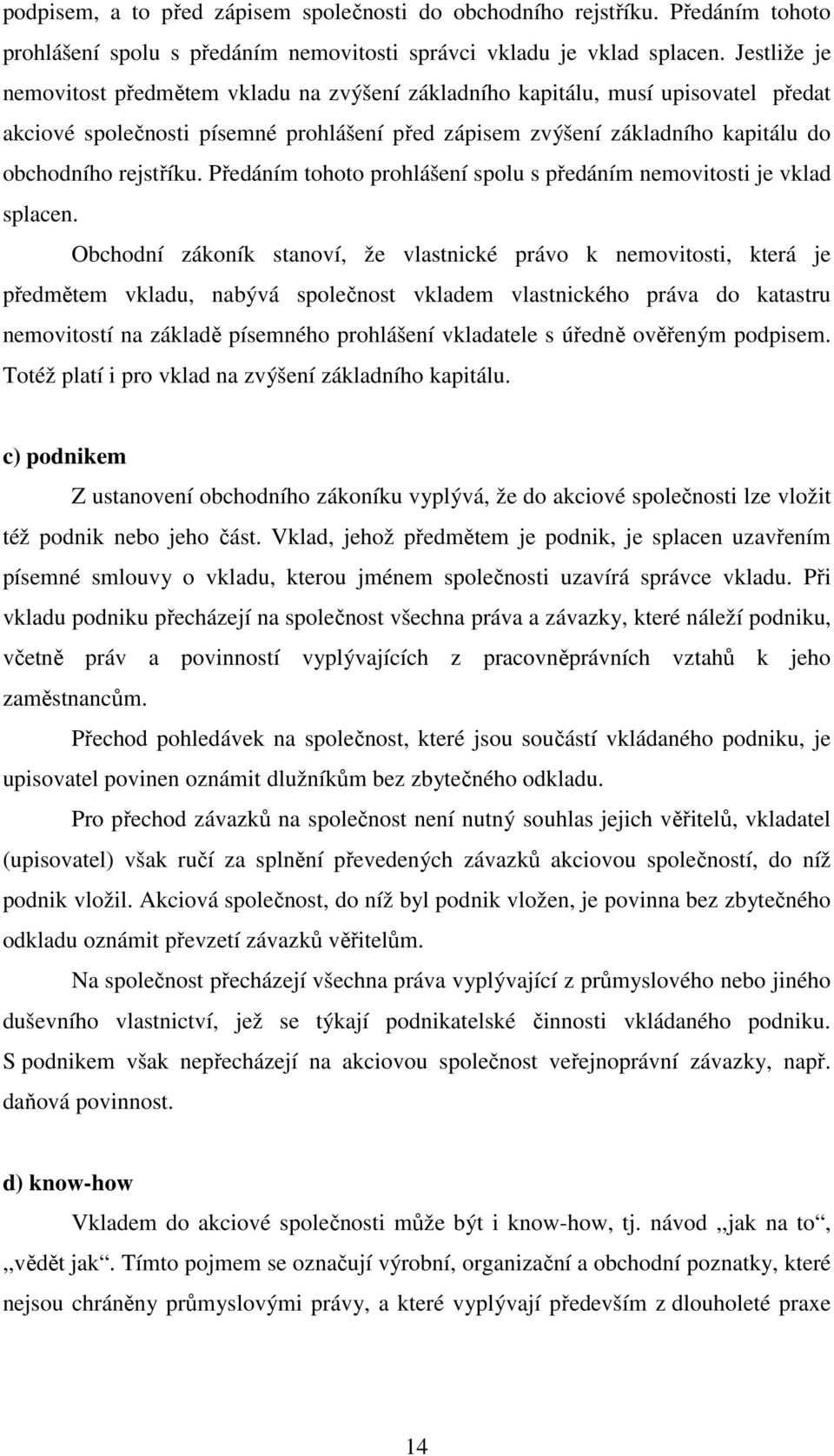 Předáním tohoto prohlášení spolu s předáním nemovitosti je vklad splacen.