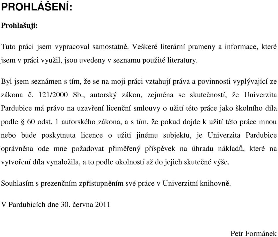 , autorský zákon, zejména se skutečností, že Univerzita Pardubice má právo na uzavření licenční smlouvy o užití této práce jako školního díla podle 60 odst.