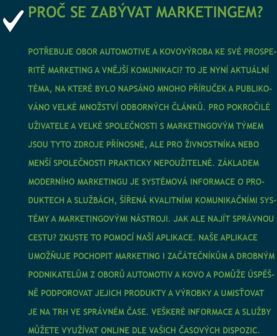 PRO POKROČILÉ UŽIVATELE A VELKÉ SPOLEČNOSTI S MARKETINGOVÝM TÝMEM JSOU TYTO ZDROJE PŘÍNOSNÉ, ALE PRO ŽIVNOSTNÍKA NEBO MENŠÍ SPOLEČNOSTI PRAKTICKY NEPOUŽITELNÉ.