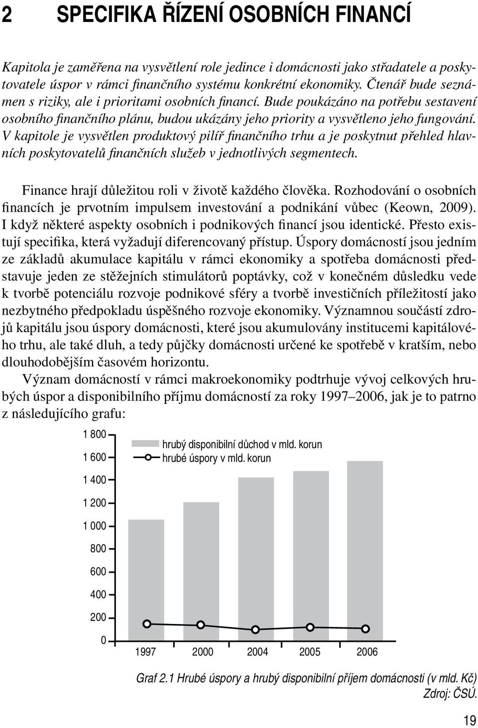 V kapitole je vysvětlen produktový pilíř finančního trhu a je poskytnut přehled hlavních poskytovatelů finančních služeb v jednotlivých segmentech.