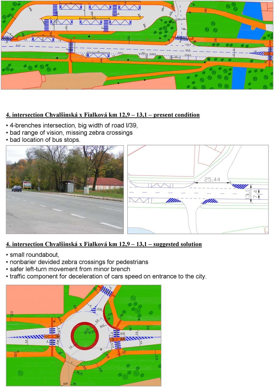 intersection Chvalšinská x Fialková km 12,9 13,1 suggested solution small roundabout, nonbarier devided zebra