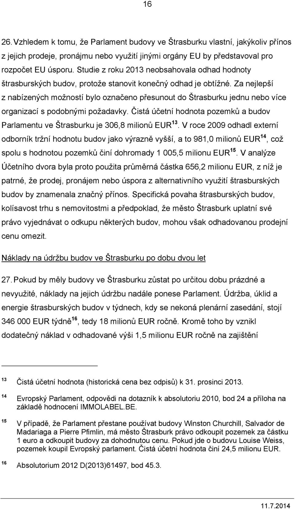 Za nejlepší z nabízených možností bylo označeno přesunout do Štrasburku jednu nebo více organizací s podobnými požadavky.