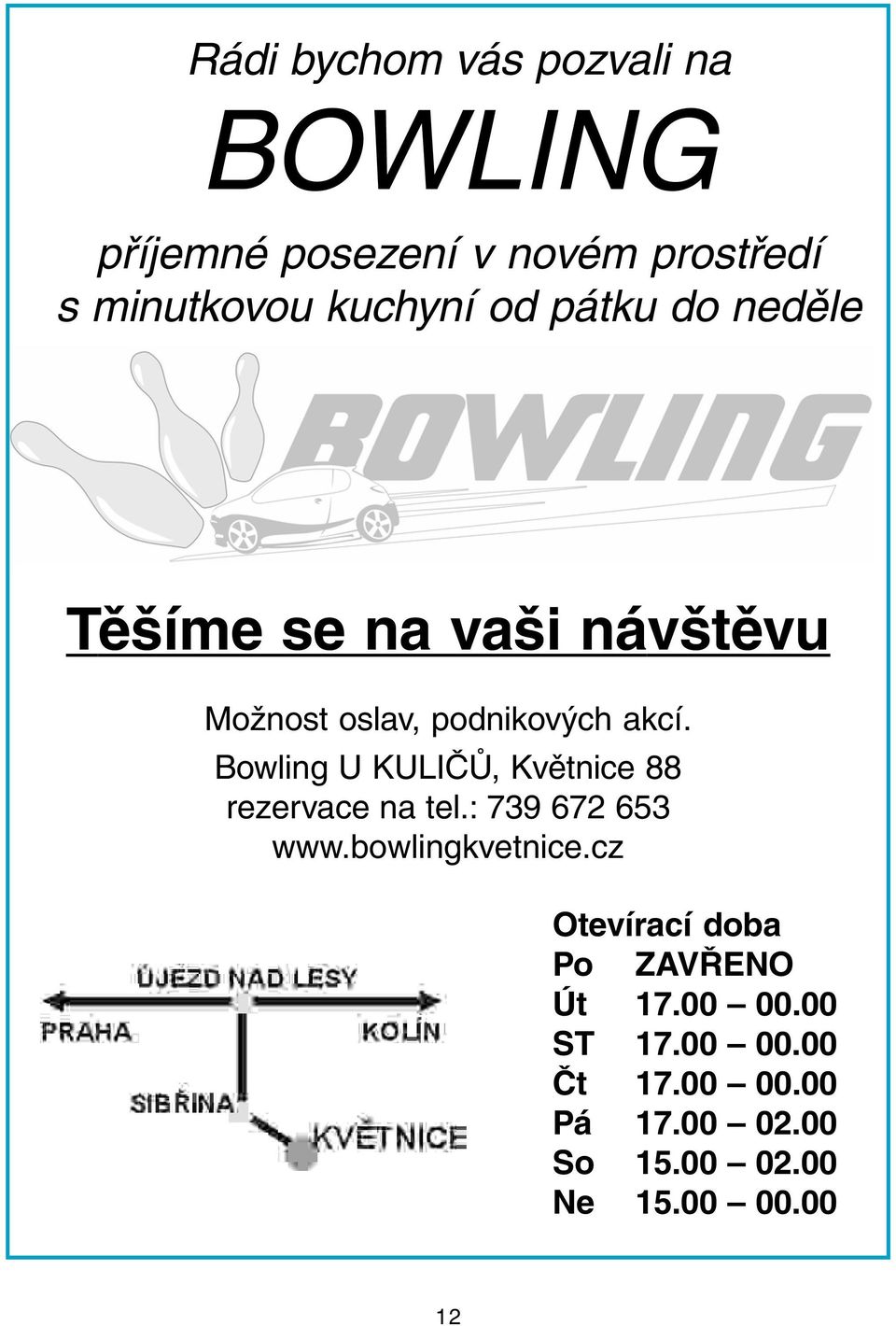 Bowling U KULIČŮ, Květnice 88 rezervace na tel.: 739 672 653 www.bowlingkvetnice.