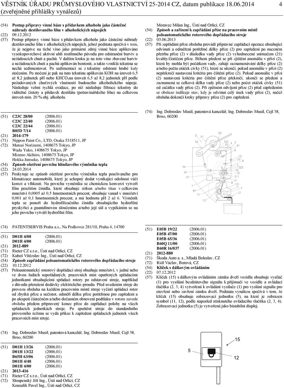 2012 (57) Postup přípravy vinné báze s přídavkem alkoholu jako částečné náhrady destilovaného lihu v alkoholických nápojích, jehož podstata spočívá v tom, že je nejprve na tiché víno jako primární