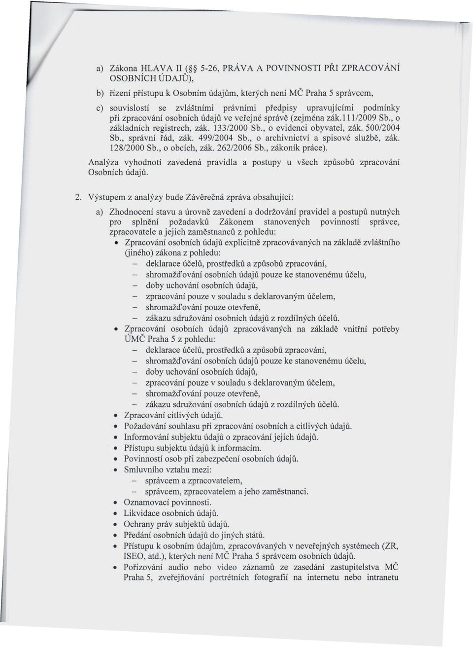 499/2004 Sb., o archivnictví a spisové službě, zák. 128/2000 Sb., o obcích, zák. 262/2006 Sb., zákoník práce). Analýza vyhodnotí Osobních údajů.