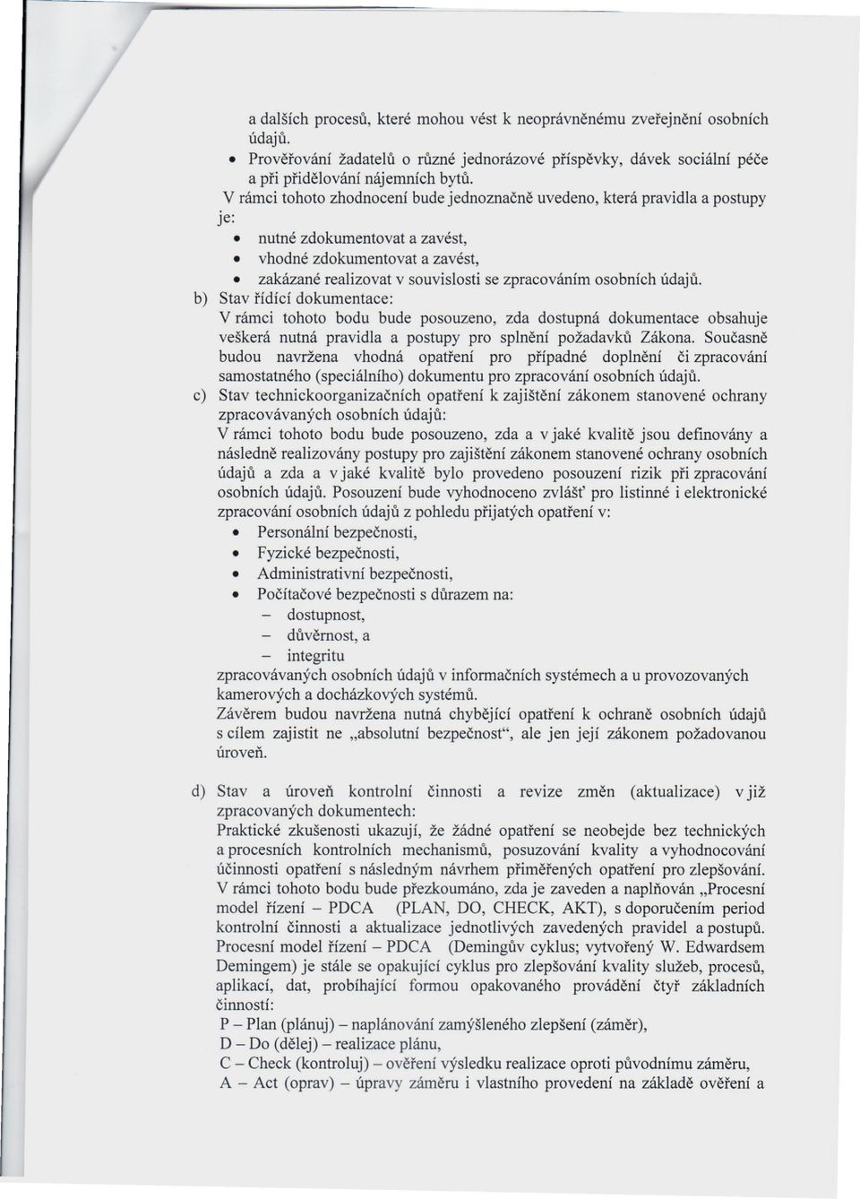 údajů. b) Stav řídící dokumentace: V rámci tohoto bodu bude posouzeno, zda dostupná dokumentace obsahuje veškerá nutná pravidla a postupy pro splnění požadavků Zákona.