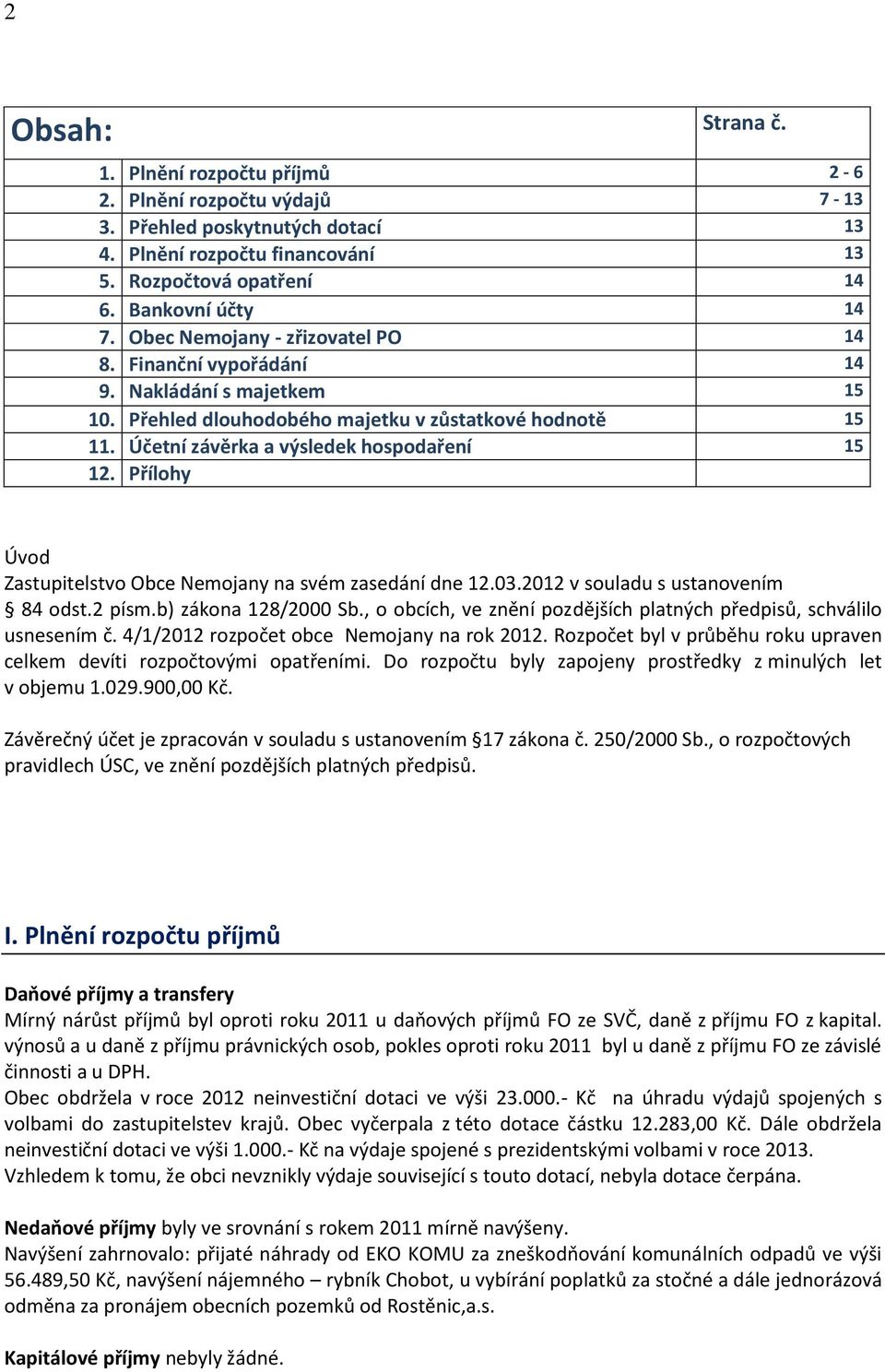 Přílohy Úvod Zastupitelstvo Obce Nemojany na svém zasedání dne 12.03.2012 v souladu s ustanovením 84 odst.2 písm.b) zákona 128/2000 Sb.