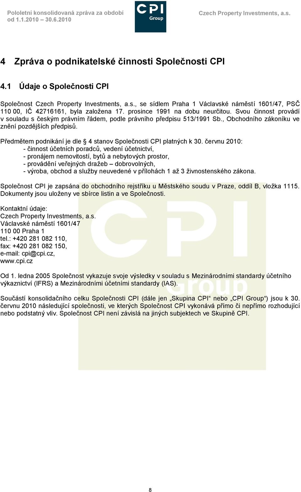 Svou činnost provádí v souladu s českým právním řádem, podle právního předpisu 513/1991 Sb., Obchodního zákoníku ve znění pozdějších předpisů.