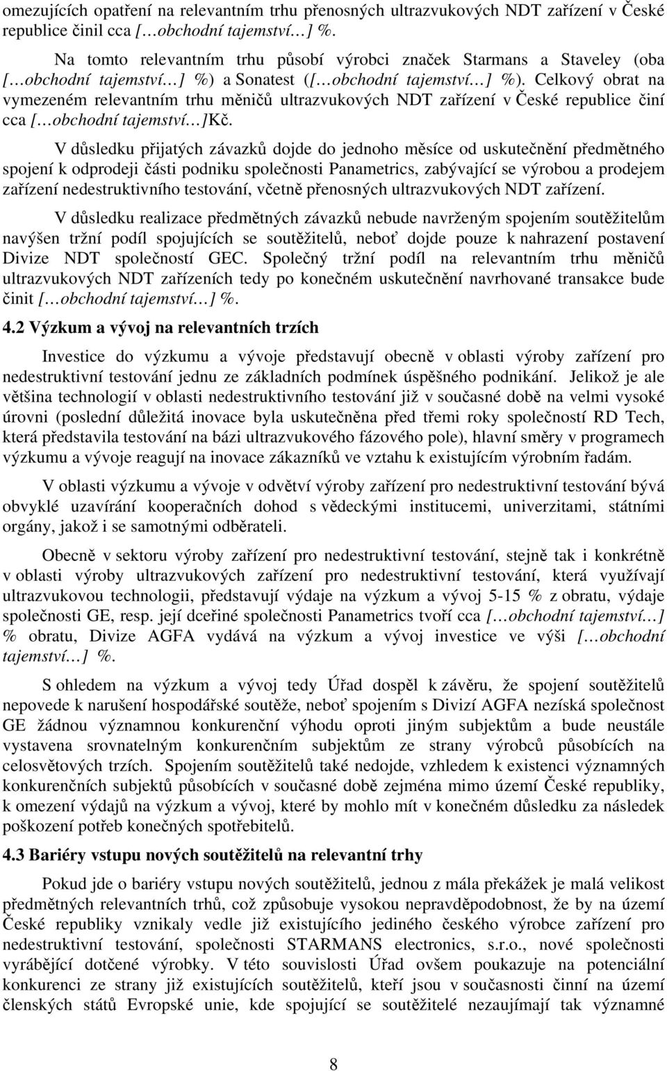 Celkový obrat na vymezeném relevantním trhu měničů ultrazvukových NDT zařízení v České republice činí cca [ obchodní tajemství ]Kč.