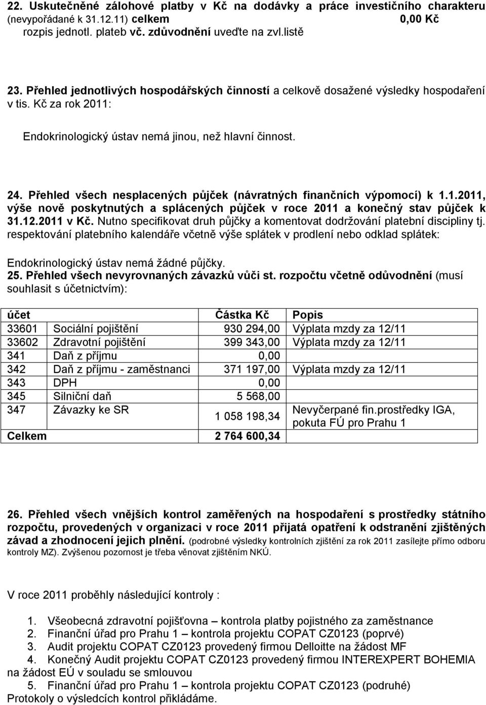 Přehled všech nesplacených půjček (návratných finančních výpomocí) k 1.1.2011, výše nově poskytnutých a splácených půjček v roce 2011 a konečný stav půjček k 31.12.2011 v Kč.