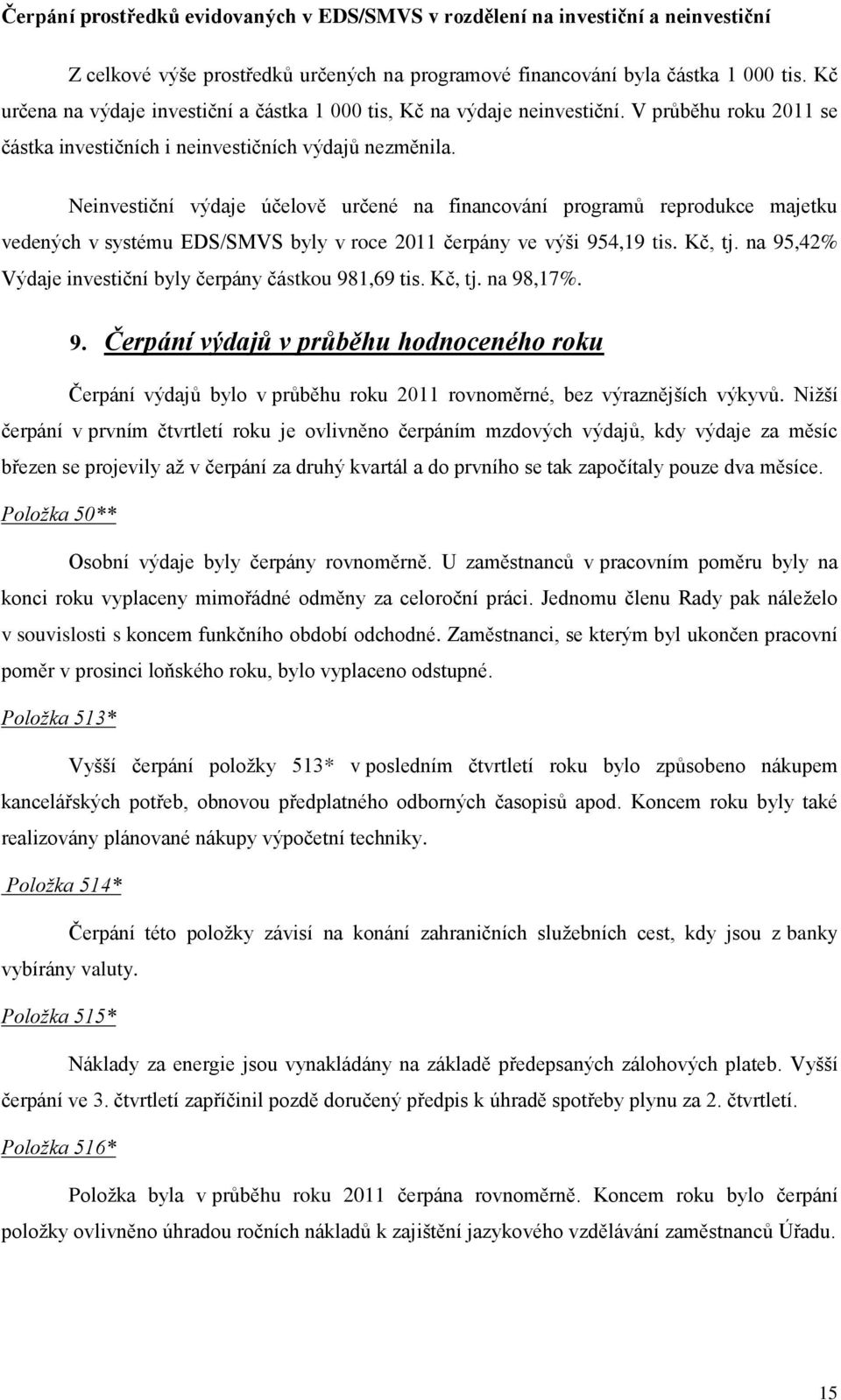 Neinvestiční výdaje účelově určené na financování programů reprodukce majetku vedených v systému EDS/SMVS byly v roce 2011 čerpány ve výši 954,19 tis. Kč, tj.