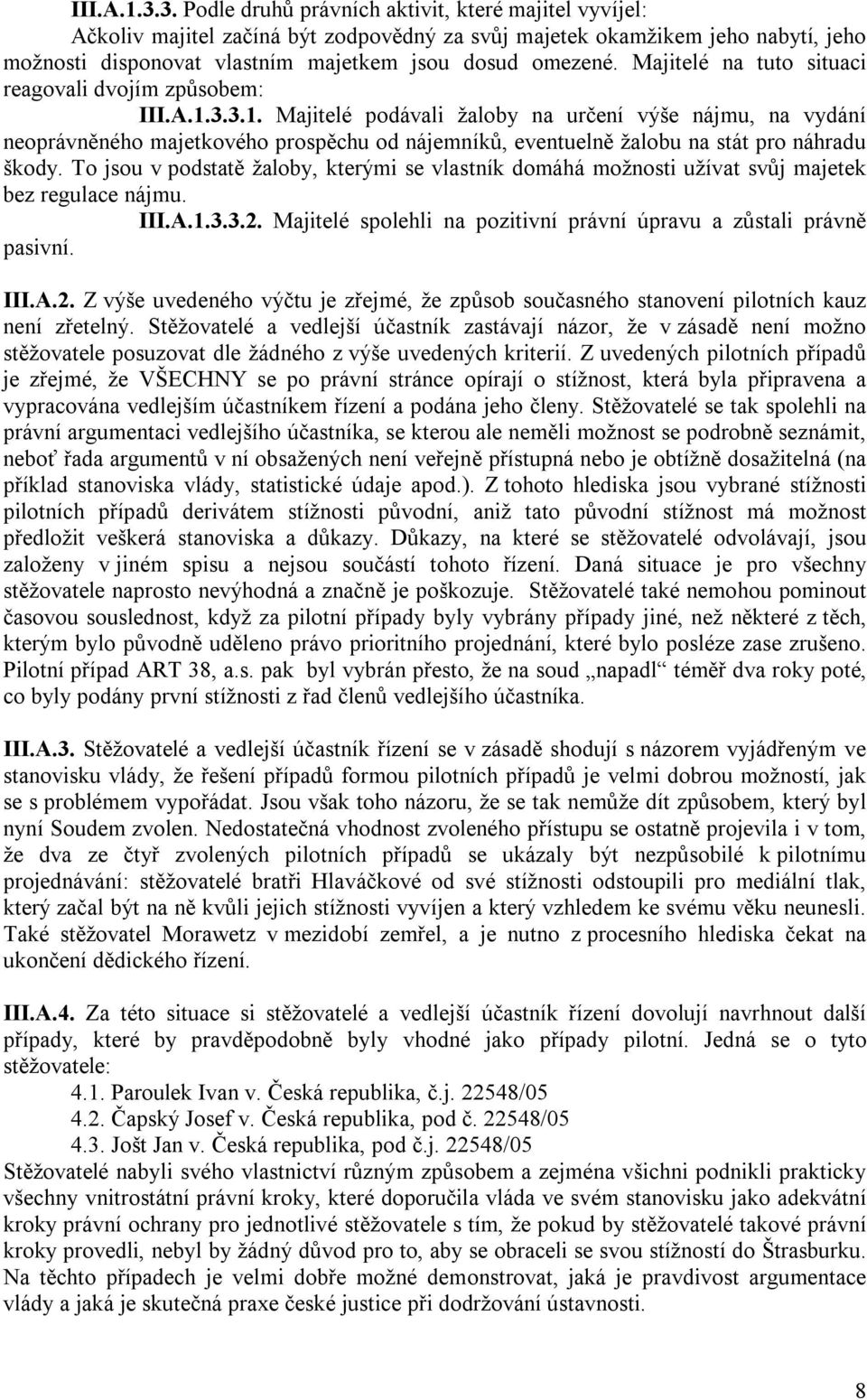 Majitelé na tuto situaci reagovali dvojím způsobem: 3.1.