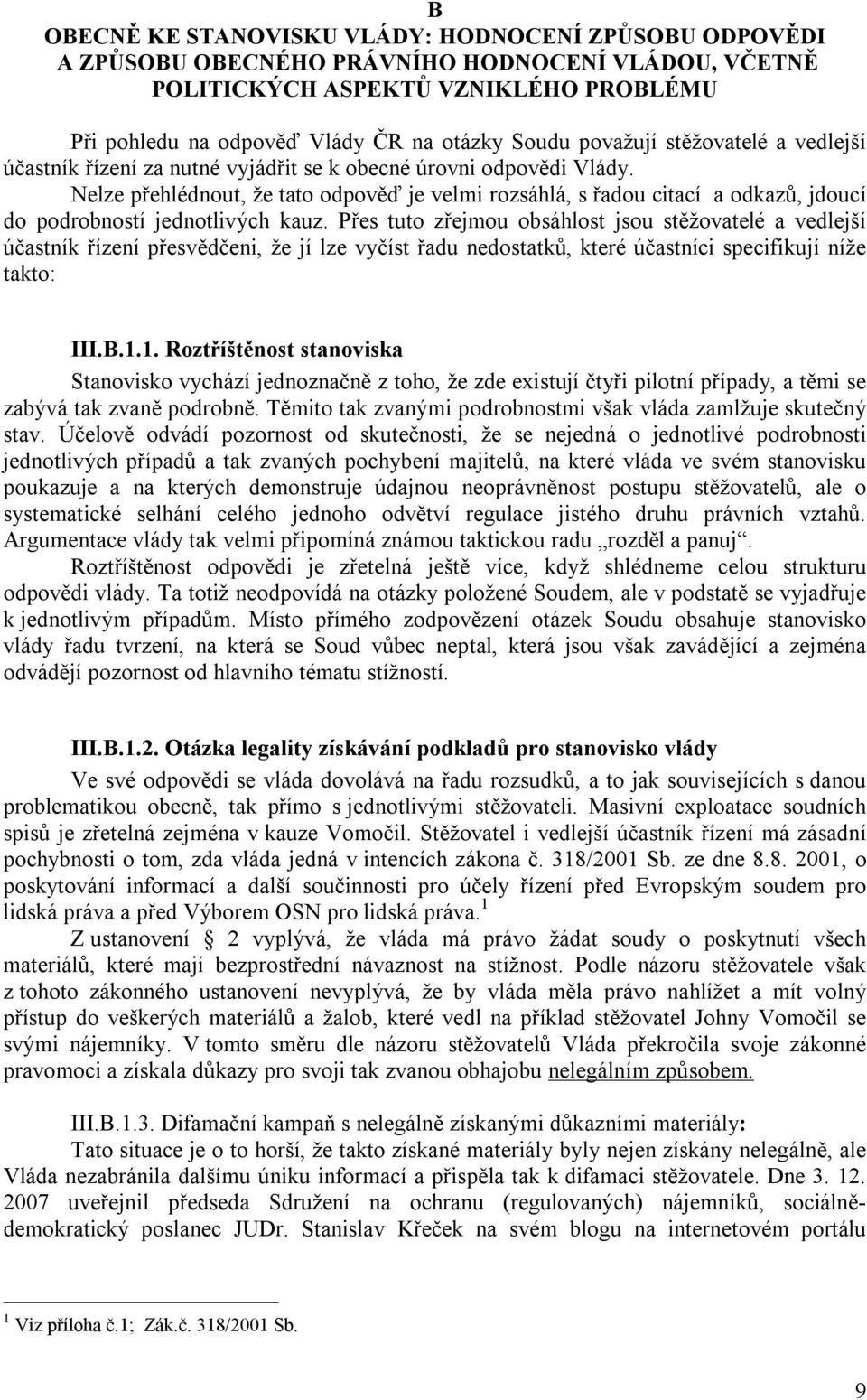 Nelze přehlédnout, že tato odpověď je velmi rozsáhlá, s řadou citací a odkazů, jdoucí do podrobností jednotlivých kauz.