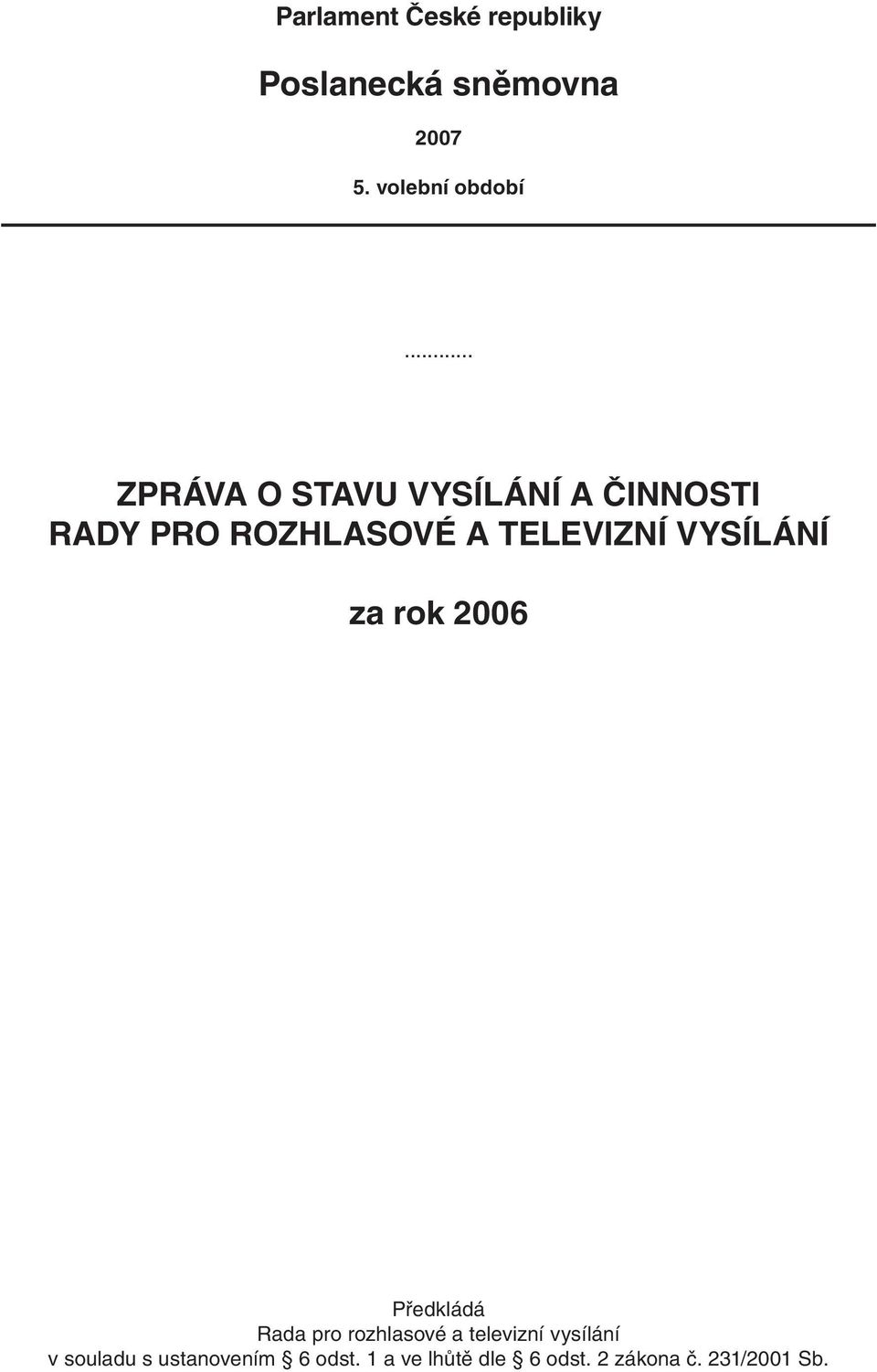 VYSÍLÁNÍ za rok Předkládá Rada pro rozhlasové a televizní vysílání v