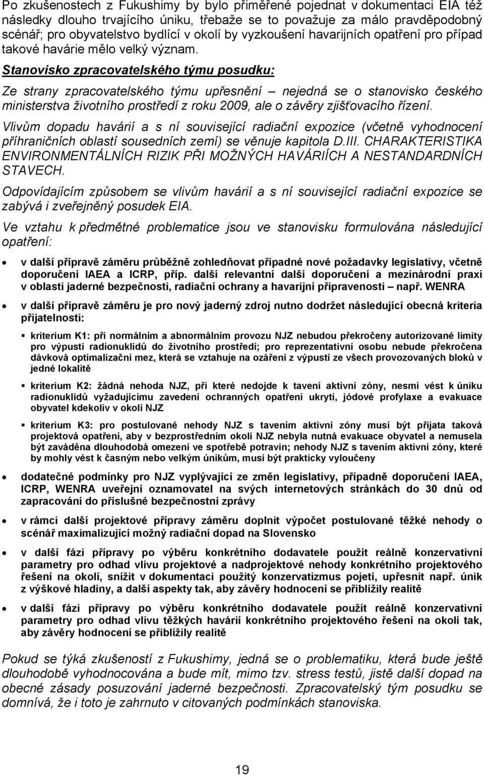 Ze strany zpracovatelského týmu upřesnění nejedná se o stanovisko českého ministerstva životního prostředí z roku 2009, ale o závěry zjišťovacího řízení.