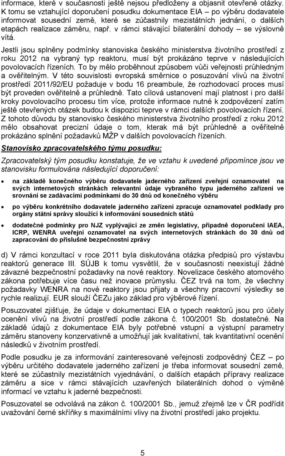 v rámci stávající bilaterální dohody se výslovně vítá.