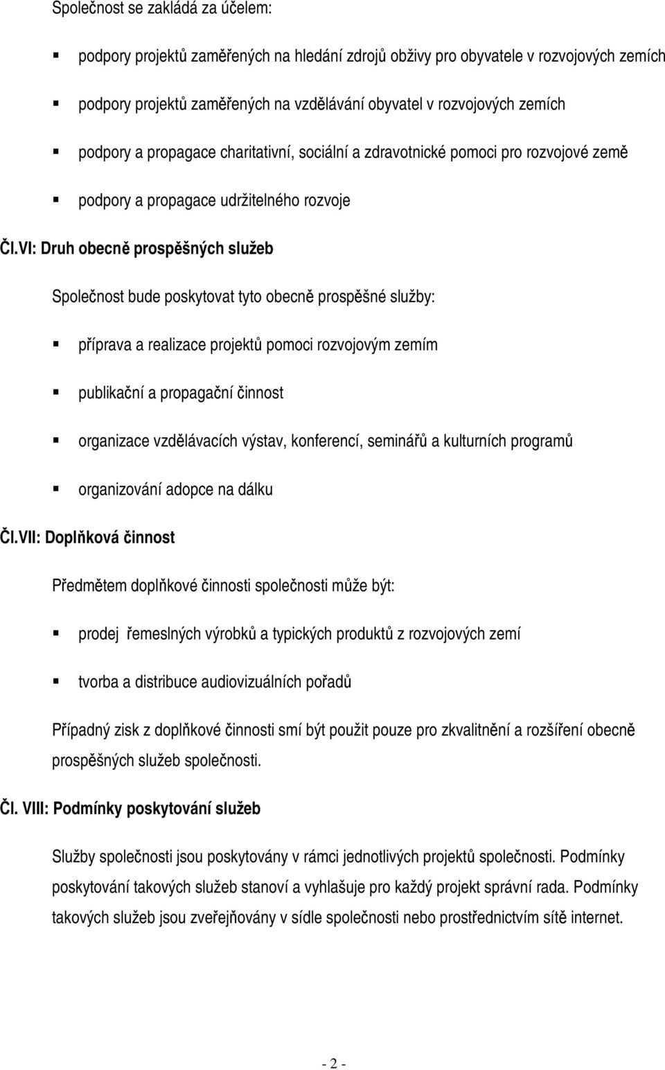 vi: Druh obecn prospšných služeb Spolenost bude poskytovat tyto obecn prospšné služby: píprava a realizace projekt pomoci rozvojovým zemím publikaní a propaganí innost organizace vzdlávacích výstav,