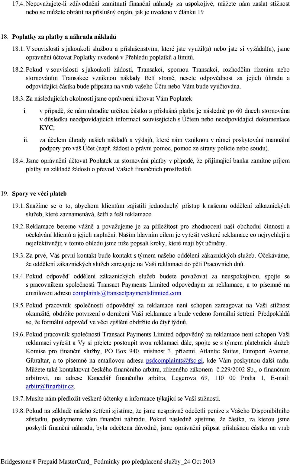 .1. V souvislosti s jakoukoli službou a příslušenstvím, které jste využil(a) nebo jste si vyžádal(a), jsme oprávněni účtovat Poplatky uvedené v Přehledu poplatků a limitů. 18.2.