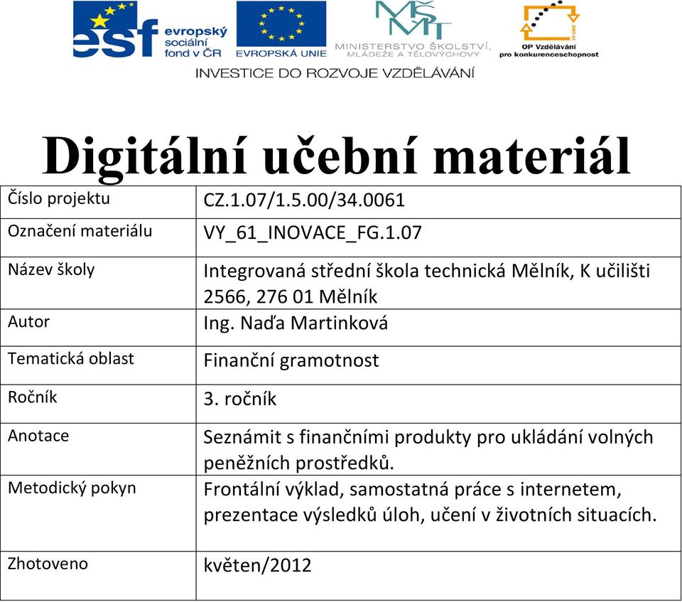 Naďa Martinková Finanční gramotnost 3. ročník Seznámit s finančními produkty pro ukládání volných peněžních prostředků.