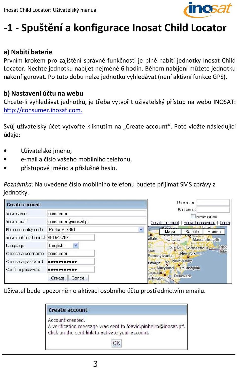 b) Nastavení účtu na webu Chcete-li vyhledávat jednotku, je třeba vytvořit uživatelský přístup na webu INOSAT: http://consumer.inosat.com. Svůj uživatelský účet vytvořte kliknutím na Create account.