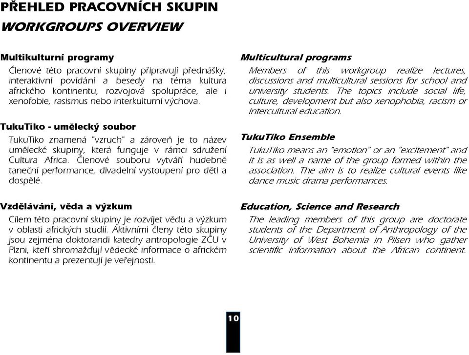 TukuTiko - um lecký soubor TukuTiko znamená "vzruch" a zárove je to název um lecké skupiny, která funguje v rámci sdružení Cultura Africa.