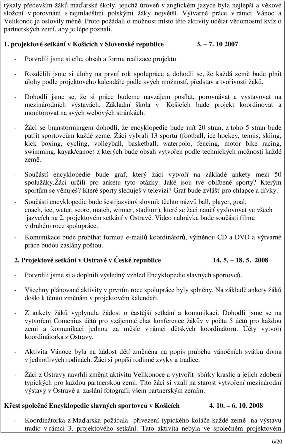 projektové setkání v Košicích v Slovenské republice 3. 7.