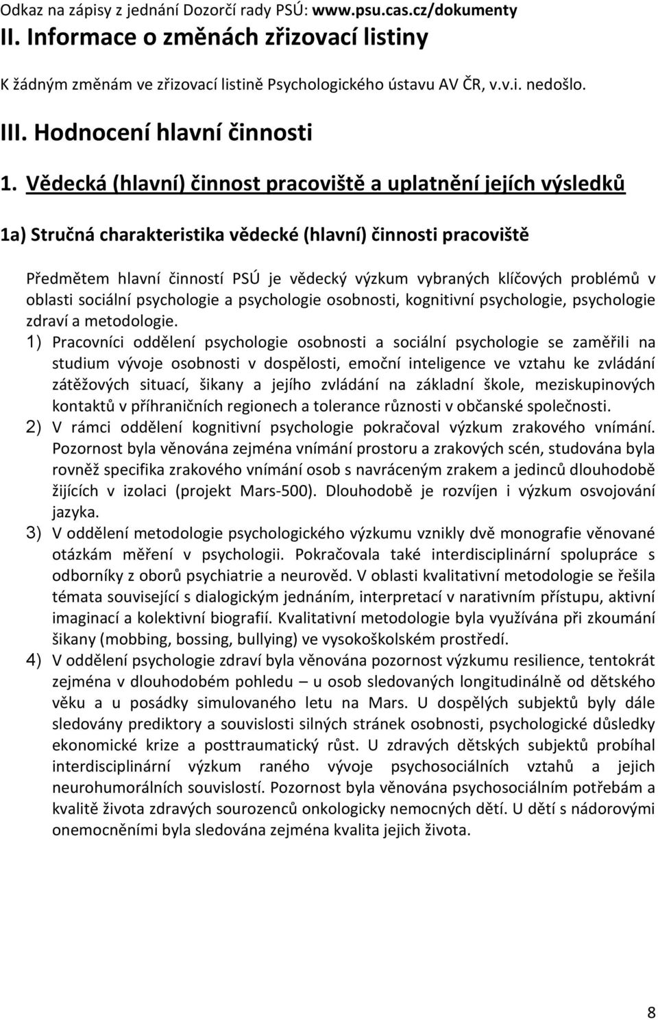 Vědecká (hlavní) činnost pracoviště a uplatnění jejích výsledků 1a) Stručná charakteristika vědecké (hlavní) činnosti pracoviště Předmětem hlavní činností PSÚ je vědecký výzkum vybraných klíčových