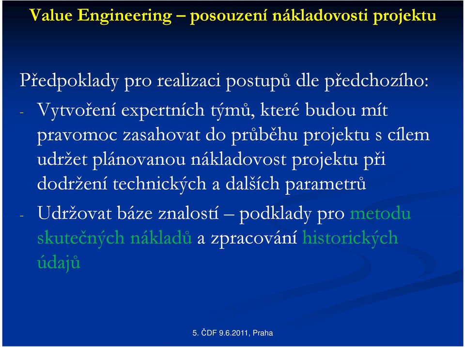 projektu s cílem udržet plánovanou nákladovost projektu při dodržení technických a dalších