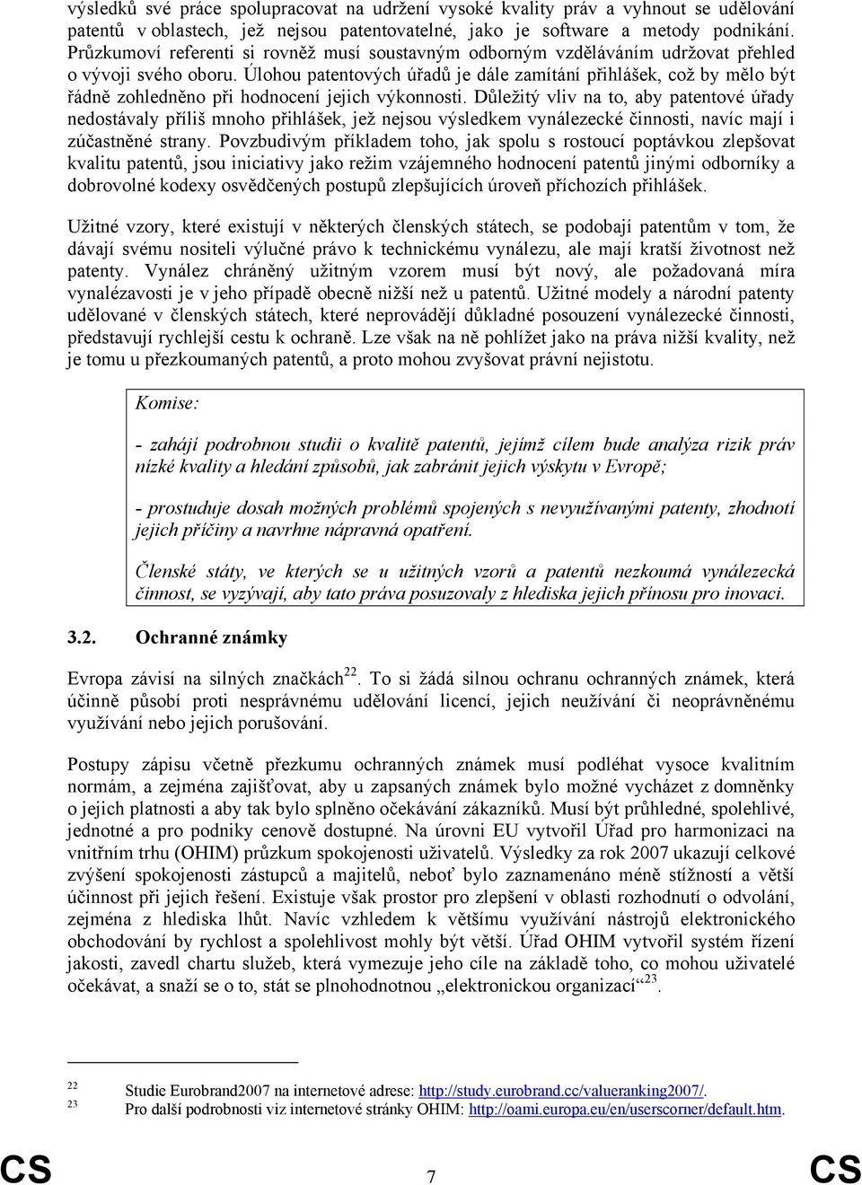 Úlohou patentových úřadů je dále zamítání přihlášek, což by mělo být řádně zohledněno při hodnocení jejich výkonnosti.