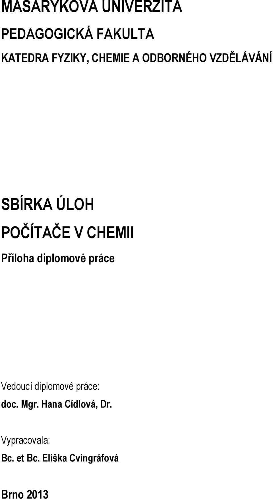 Příloha diplomové práce Vedoucí diplomové práce: doc. Mgr.