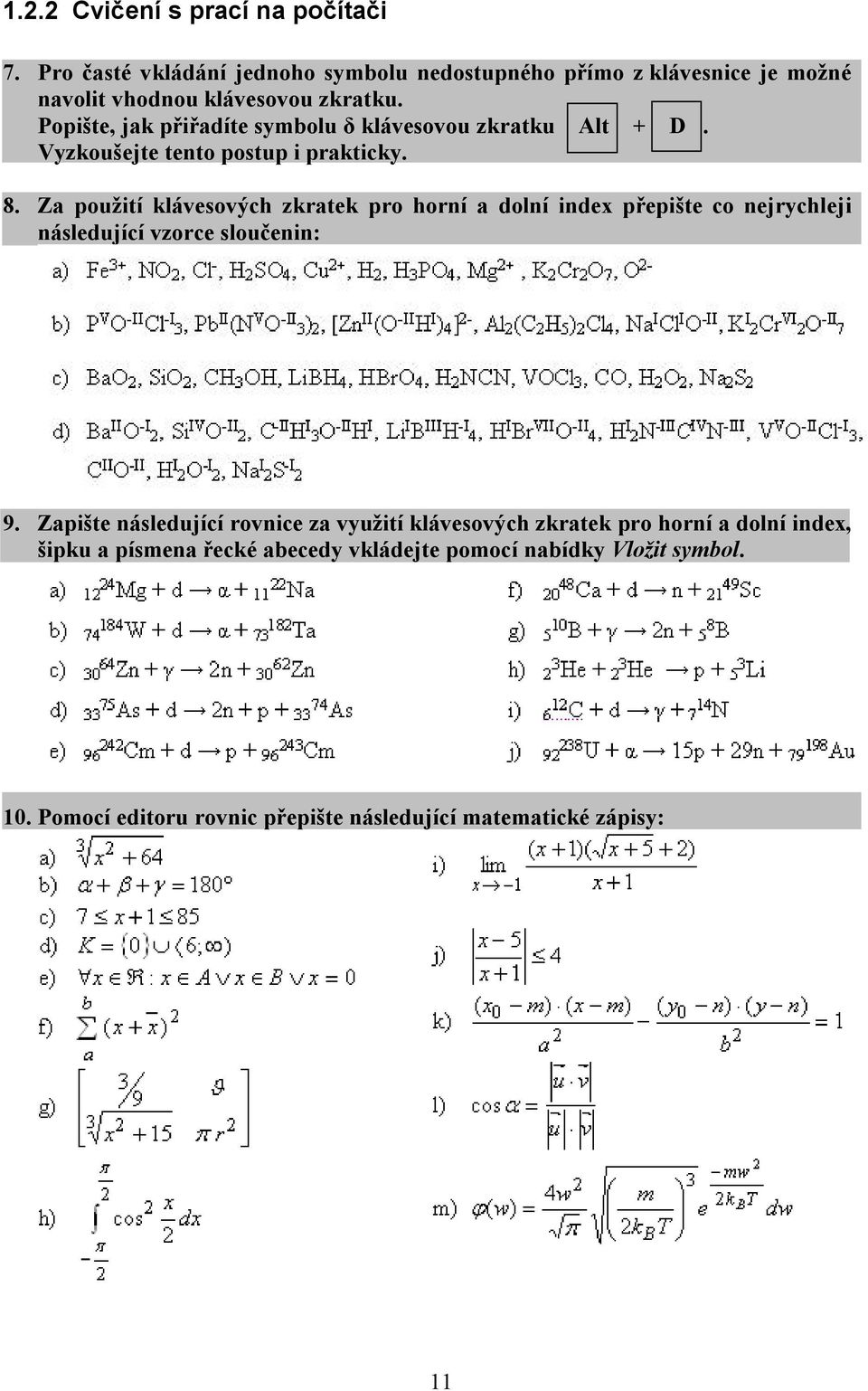 Popište, jak přiřadíte symbolu δ klávesovou zkratku Alt + D. Vyzkoušejte tento postup i prakticky. 8.