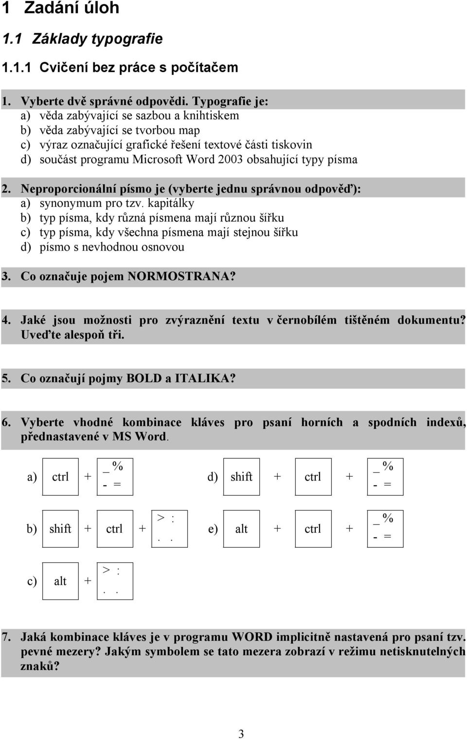 obsahující typy písma 2. Neproporcionální písmo je (vyberte jednu správnou odpověď): a) synonymum pro tzv.