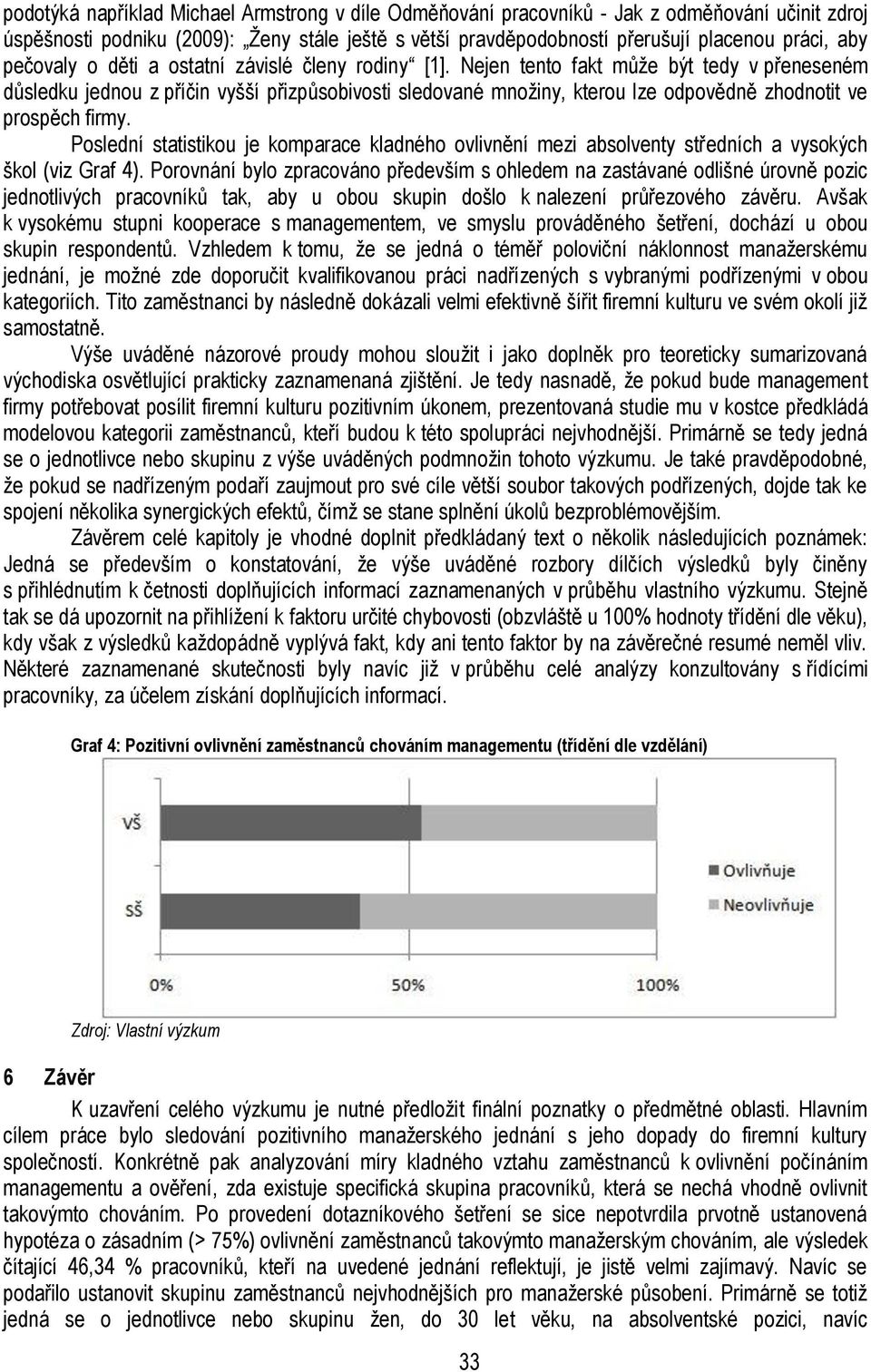 Nejen tento fakt může být tedy v přeneseném důsledku jednou z příčin vyšší přizpůsobivosti sledované množiny, kterou lze odpovědně zhodnotit ve prospěch firmy.