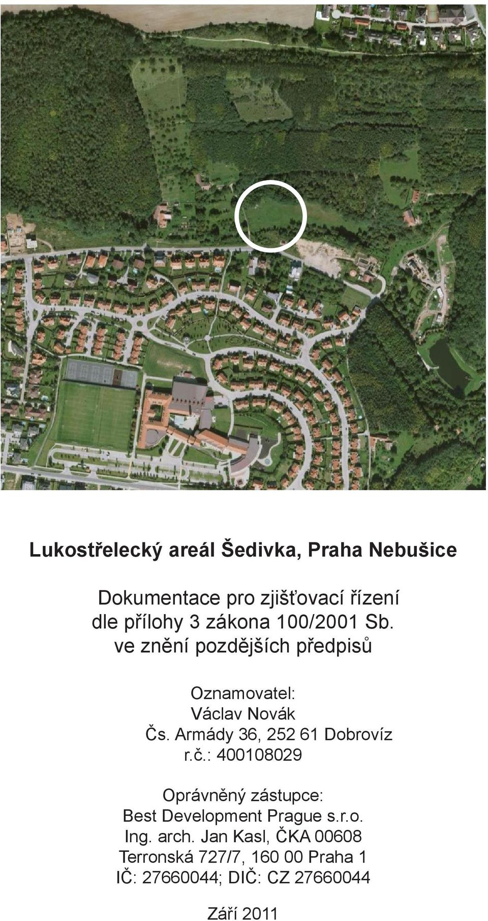 Armády 36, 252 61 Dobrovíz r.č.: 400108029 Oprávněný zástupce: Best Development Prague s.r.o. Ing.