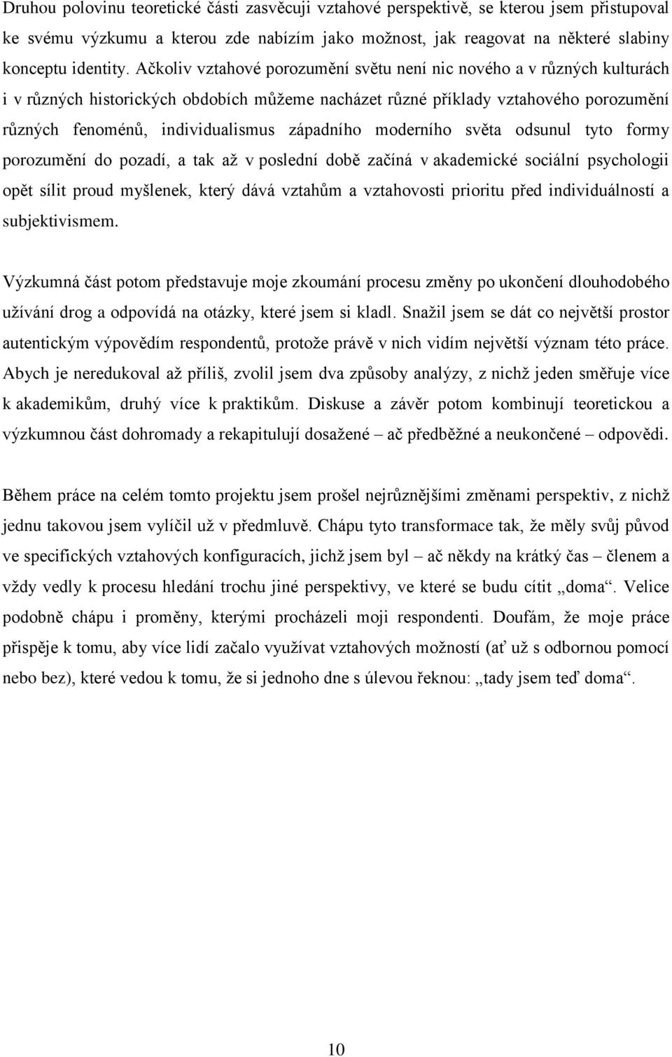 západního moderního světa odsunul tyto formy porozumění do pozadí, a tak až v poslední době začíná v akademické sociální psychologii opět sílit proud myšlenek, který dává vztahům a vztahovosti