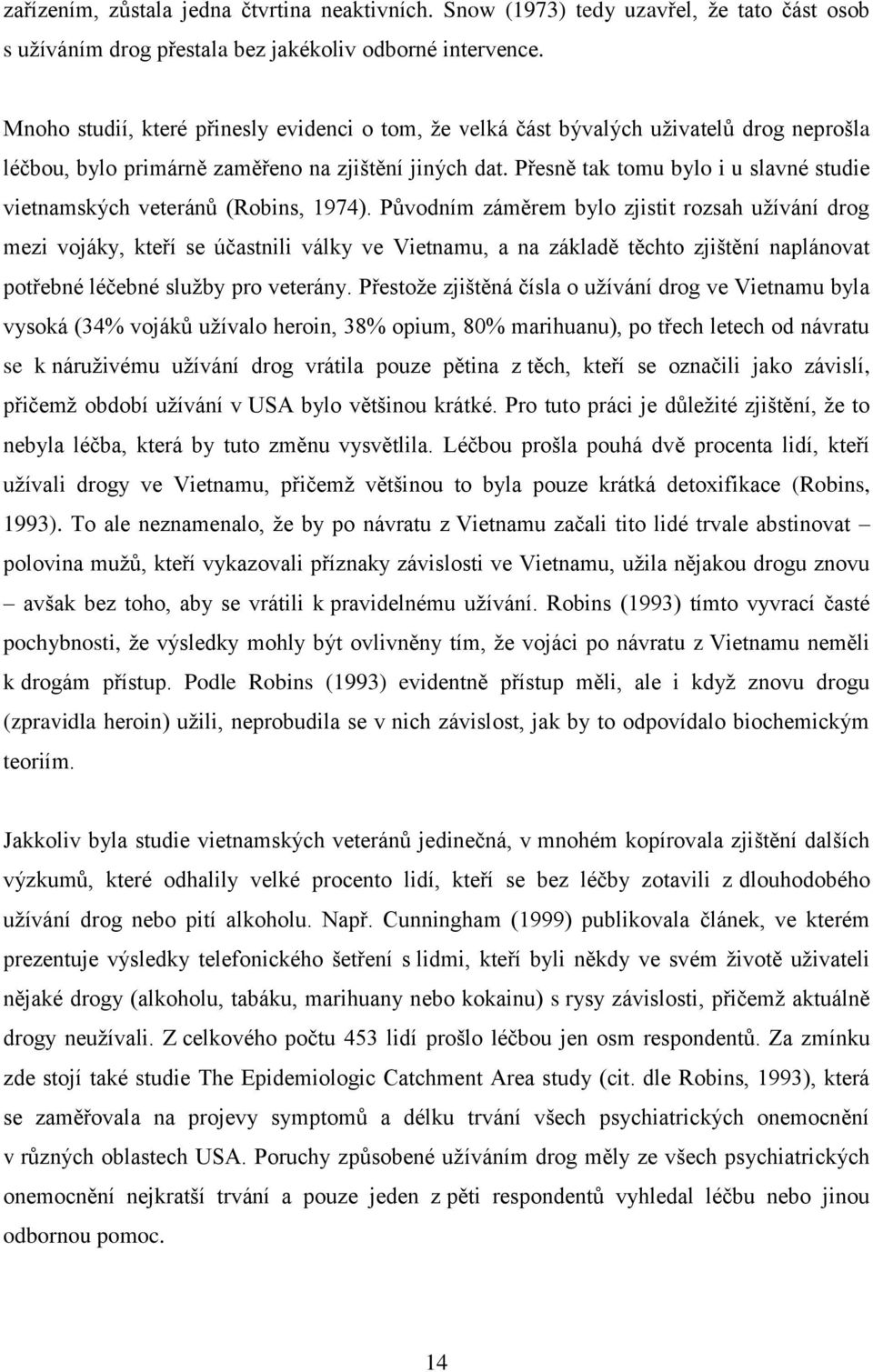 Přesně tak tomu bylo i u slavné studie vietnamských veteránů (Robins, 1974).