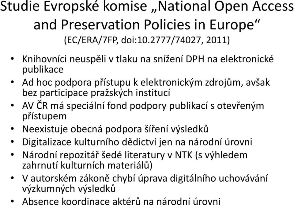 pražských institucí AV ČR má speciální fond podpory publikací s otevřeným přístupem Neexistuje obecná podpora šíření výsledků Digitalizace kulturního dědictví