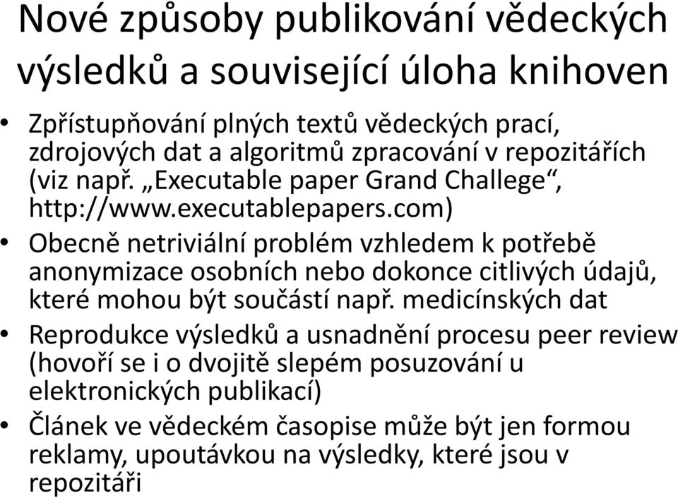 com) Obecně netriviální problém vzhledem k potřebě anonymizace osobních nebo dokonce citlivých údajů, které mohou být součástí např.