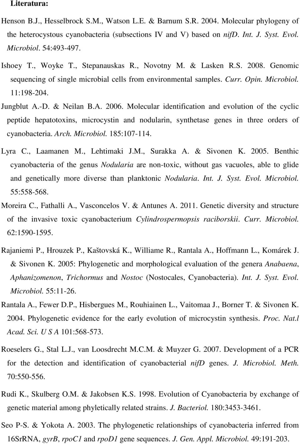 -D. & Neilan B.A. 2006. Molecular identification and evolution of the cyclic peptide hepatotoxins, microcystin and nodularin, synthetase genes in three orders of cyanobacteria. Arch. Microbiol.