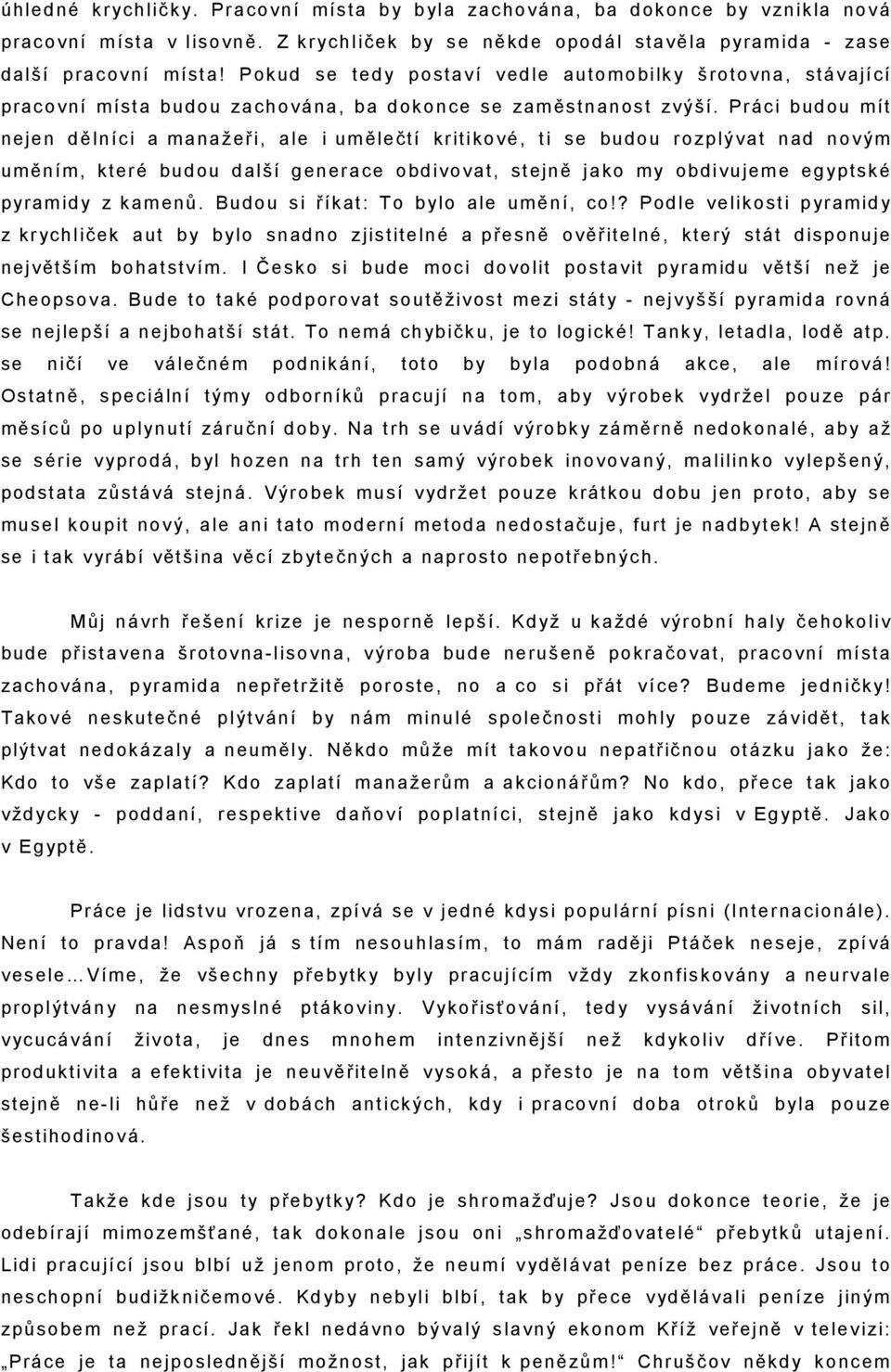 Práci budou mít nejen dělníci a manažeři, ale i umělečtí kritikové, ti se budou rozplývat nad novým uměním, které budou další generace obdivovat, stejně jako my obdivujeme egyptské pyramidy z kamenů.